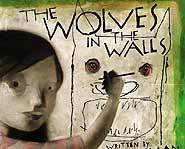Wolves in the Walls is a quirky tale about a family who might have wolves living in the walls of their house.
