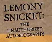Lemony Snicket: The Unauthorized Autobiography gives readers very little useful information on the author of A Series of Unfortunate Events.
