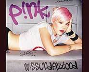 P!nk's latest CD is called Missundaztood and includes the hit songs Just Like a Pill and Don't Let Me Get Me.