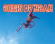 Chris Duncan is one of the world's finest mountainbikers and dirt jumpers.