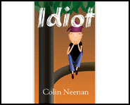 Idiot! is a teen novel by author, Colin Neenan.