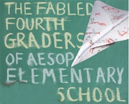 For a great back to school read, check out Fabled Fourth Graders of Aesop Elementary School.