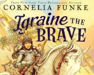 Igraine the Brave by Cornelia Funke